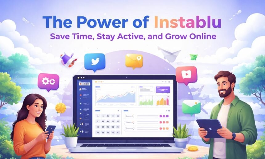 The Power of Instablu: Save Time, Stay Active, and Grow Online